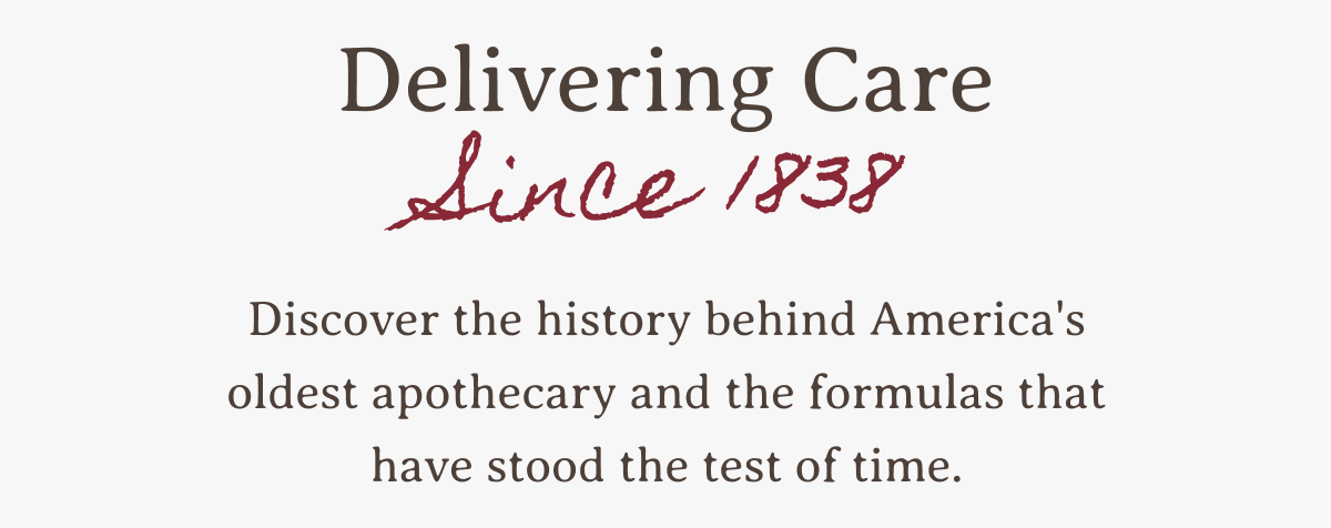 Delivering Care Since 1838 | Discover the history behind America's oldest apothecary and the formulas that have stood the test of time.