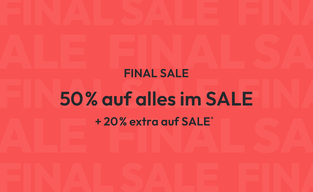FINAL SALE 50% auf alles im SALE + 20% extra auf SALE*