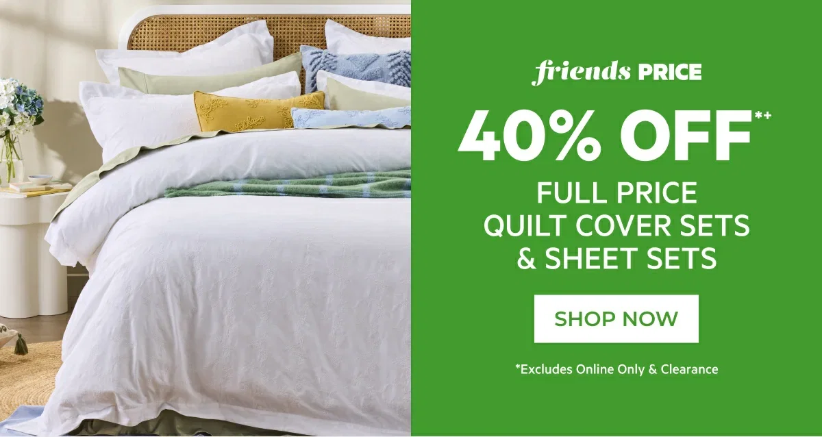 40% off full price quilt cover sets & sheet sets