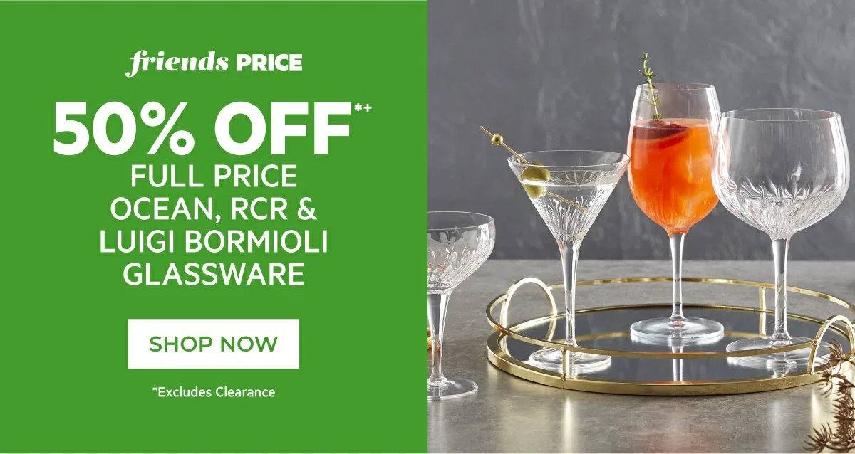 50% off full price ocean, rcr & luigi bormioli glassware