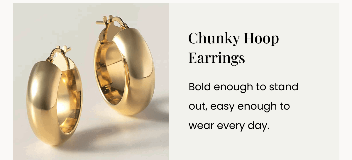 Chunky Hoop Earrings Bold enough to stand out, easy enough to wear every day.