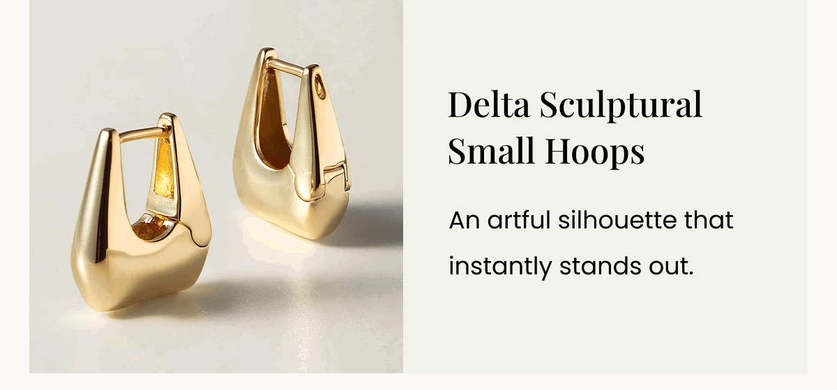 Delta Sculptural Small Hoops An artful silhouette that instantly stands out.