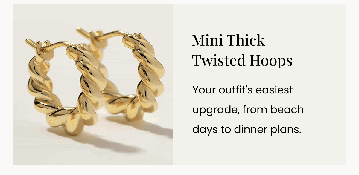Mini Thick Twisted Hoops Your outfit's easiest upgrade, from beach days to dinner plans.