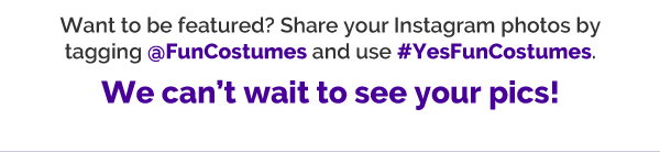 Want to be featured? Share your Instragram photos by tagging @FunCostumes and use #YesFunCostumes - We can't wait to see your pics!