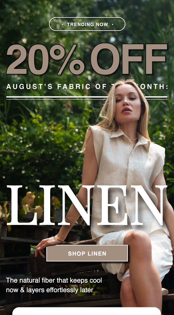 TAKE 20% OFF THE FOTM: LINEN