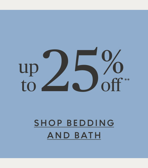 Bedding & bath up to 25% off**