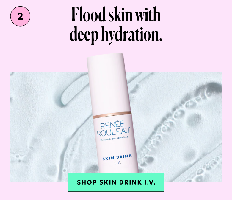 2. Flood skin with deep hydration using Skin Drink I.V. Serum.