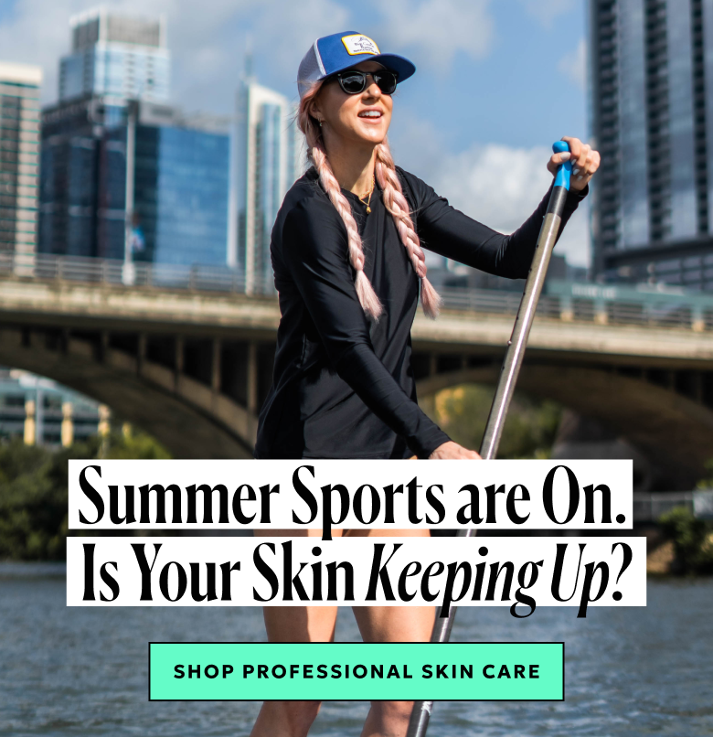 Summer sports are on. Is your skin keeping up? Shop professional skin care!