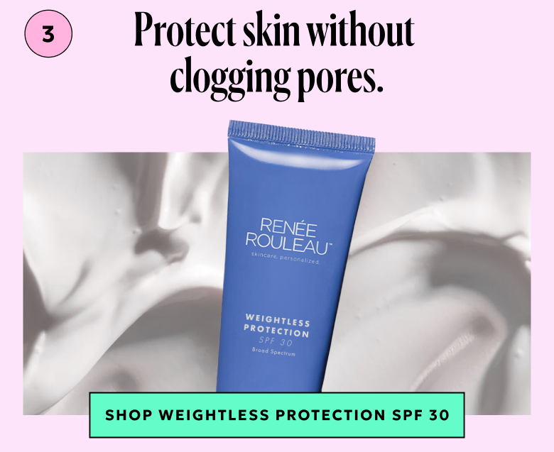 3. Protect skin without clogging pores with Weightless Protection SPF 30.
