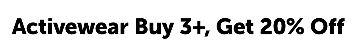 Activewear Buy 3+, Get 20% Off