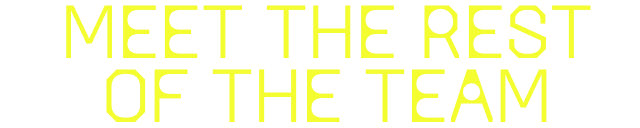 Meet the rest of the team