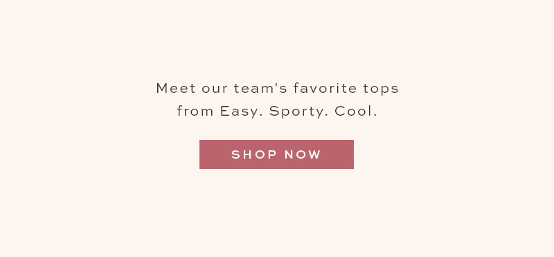 Meet our team's favorite tops from Easy. Sporty. Cool.