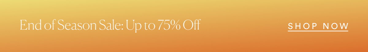 End of Season Sale: Up to 70% Off