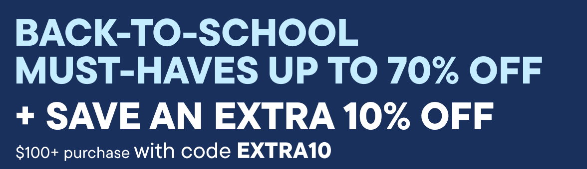 Up 70% off Back-To-School Must-Haves + Save an Extra 10% off $100+ with code EXTRA10