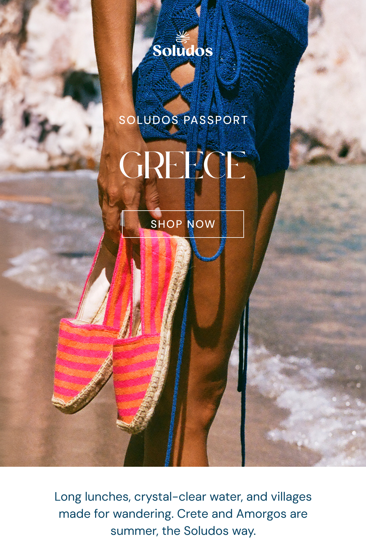 SOLUDOS PASSPORT: GREECE. Long lunches, crystal-clear water, and villages made for wandering. Crete and Amorgos are summer, the Soludos way.