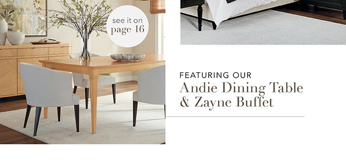 Featuring our Andie Dining Table & Zayne Buffet | Pg 16 >