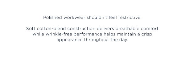 Body of text in essence communicates that polished workwear doesn't have to feel restrictive and Wrinkle Free shirts are the solution..