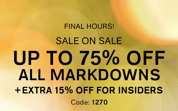 Up to 75% off all markdowns + EXTRA 15% off for Insiders