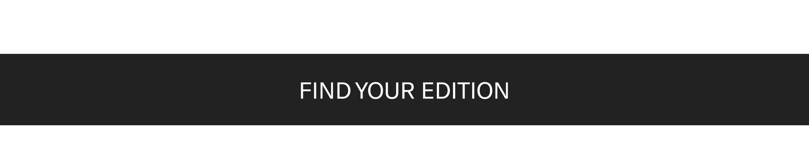 Black CTA bar with white text 'Find Your Edition'