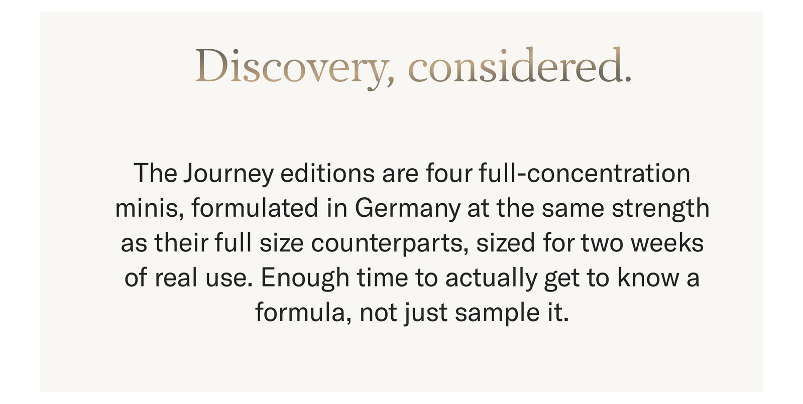 Cream text panel headed 'Discovery, considered.' — copy on four full-concentration minis formulated in Germany, sized for two weeks of real use