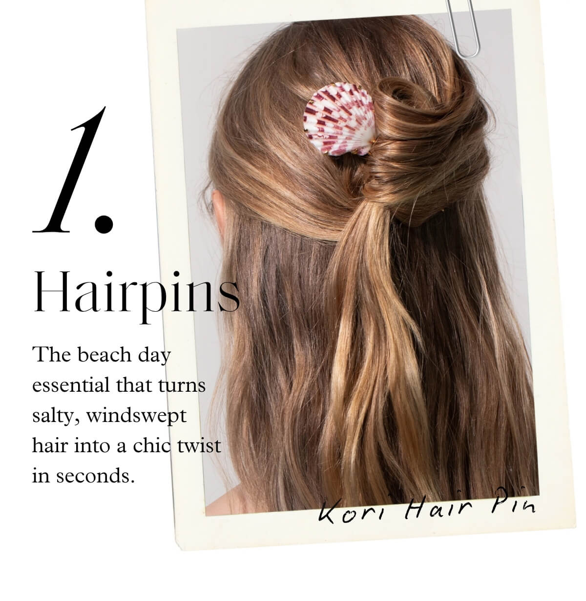 1. Hairpins - The beach day essential that turns salty, windswept hair into a chic updo in seconds. - Kori Hair Pin 