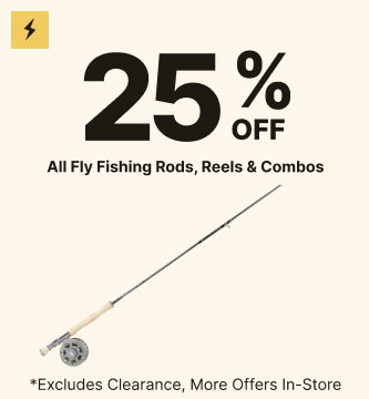 25% Off All Fly Fishing Rods, Reels & Combos | Exclusions apply