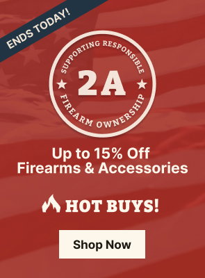 Hot Buys END TODAY! | Save Up to 15% on Firearms & Accessories