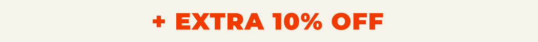 + EXTRA 10% OFF