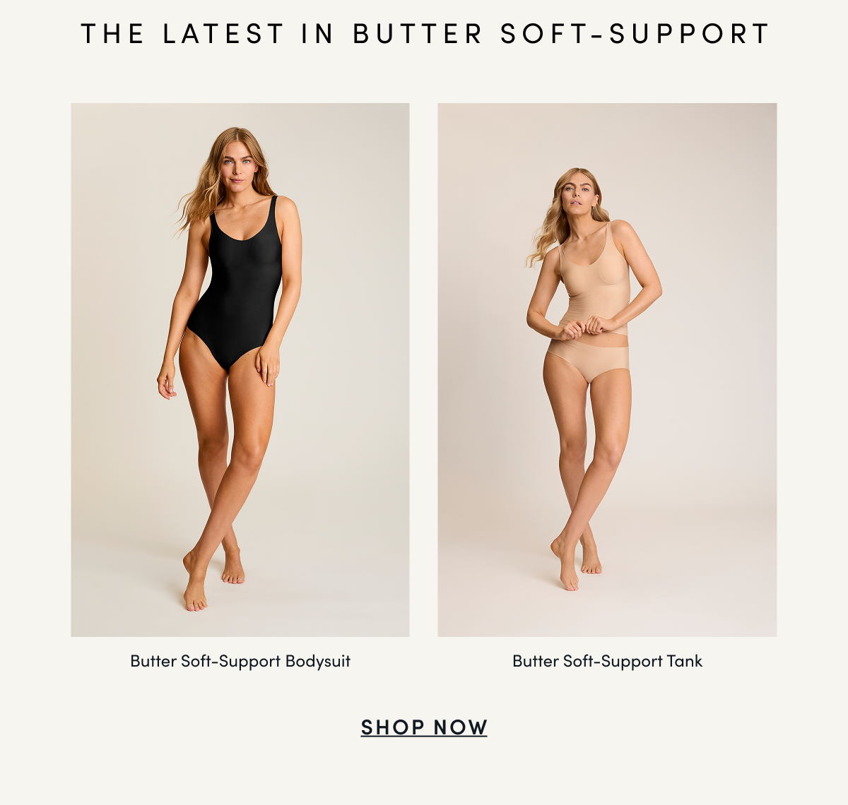 THE LATEST IN BUTTER SOFT-SUPPORT | Butter Soft-Support Bodysuit Butter Soft-Support Tank | SHOP NOW
