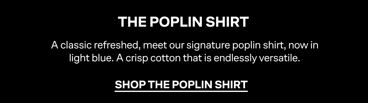 SHOP THE POPLIN SHIRT