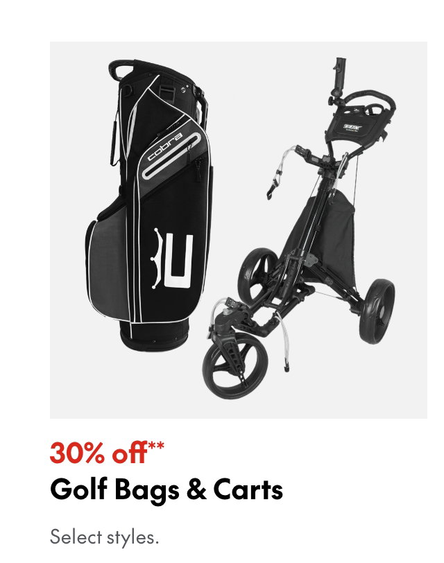 Golf Bags & Carts
30% off
Our ticket price. Select styles.