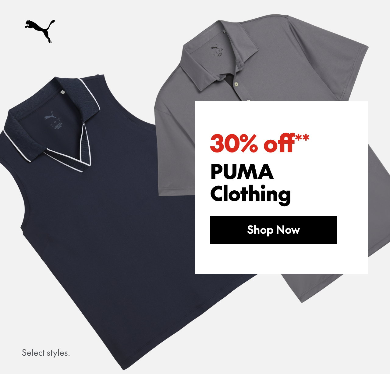 Puma Clothing
30% off
Our ticket price. Select styles.