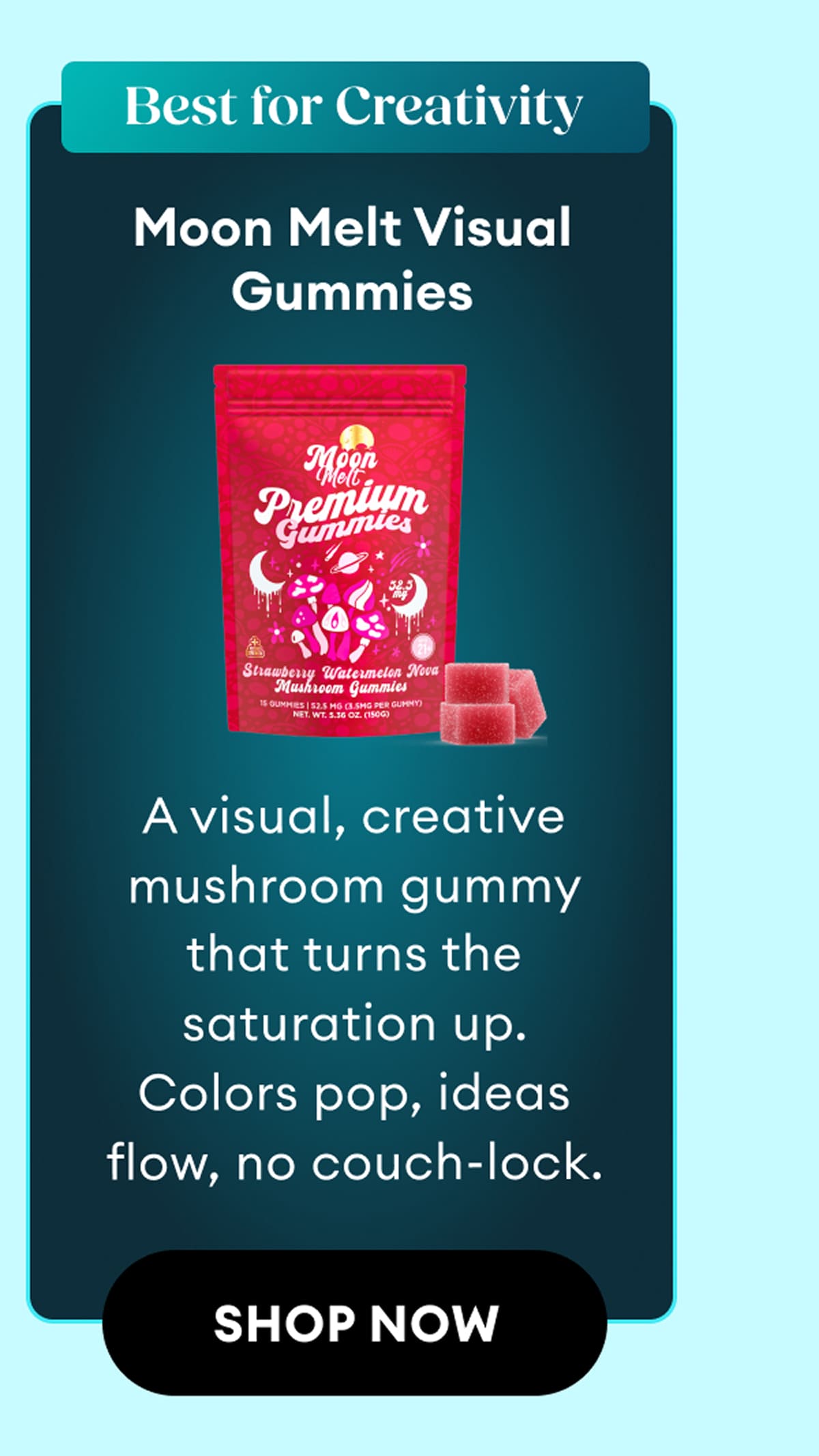 Best for Creativity | Moon Melt Visual Gummies | A visual, creative mushroom gummy that turns the saturation up. Colors pop, ideas flow, no couch-lock. | Shop Now