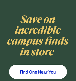 Save on incredible campus finds in store. Find One Near You