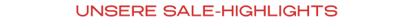 UNSERE SALE-HIGHLIGHTS