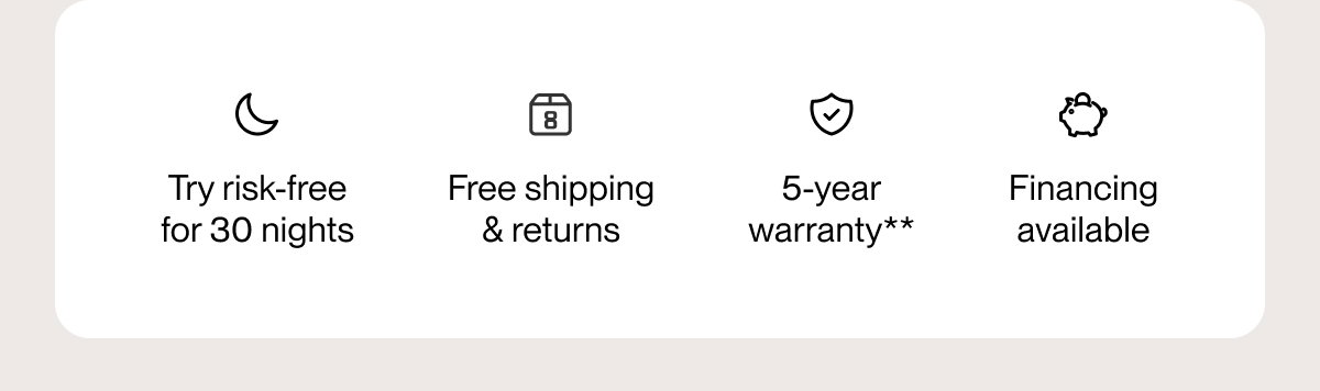 Try risk-free for 30 nights | Free shipping & returns | 5-year warranty**