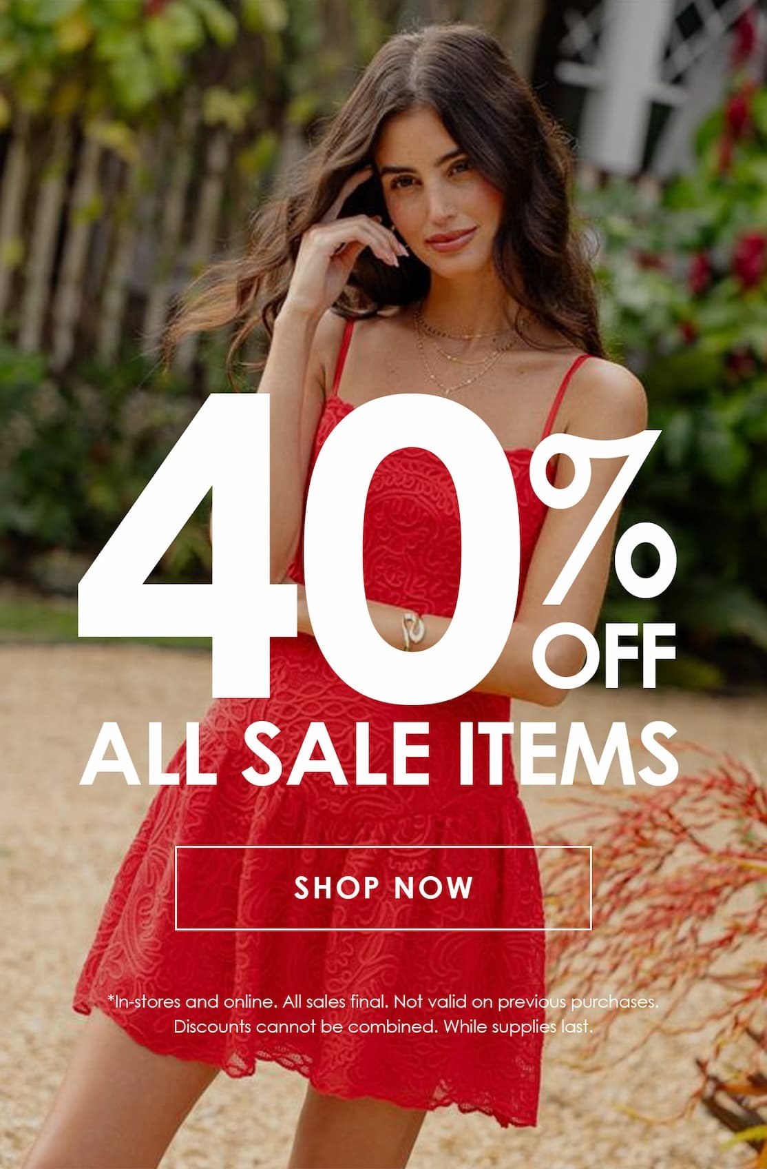 Woman in a red lace dress poses outdoors with bold text reading, “40% off all sale items,” and a “Shop Now” button. Promotion available in stores and online; all sales final.