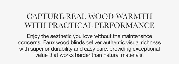 Capture Real Wood Warmth with Practical Performance | Enjoy the aesthetic you love without the maintenance concerns. Faux wood blinds deliver authentic visual richness with superior durability and easy care, providing exceptional value that works harder than natural materials.