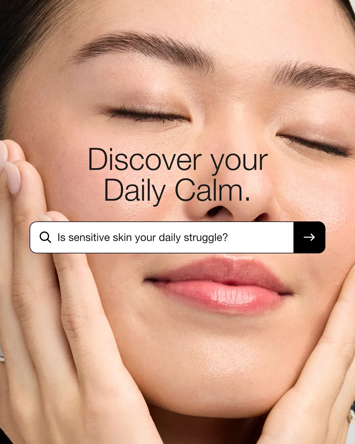 Discover your Daily Calm. | Is sensitive skin your daily struggle?