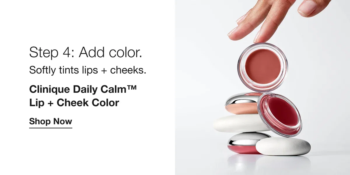 Step 4: Add color. | Softly tints lips + cheeks. | Clinique Daily Calm™  Lip + Cheek Color | Shop Now