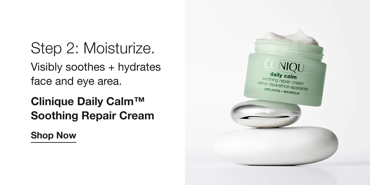 Step 2: Moisturize. | Visibly soothes + hydrates face and eye area. | Clinique Daily Calm™ Soothing Repair Cream  | Shop Now