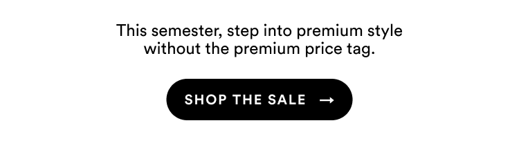This semester, step into premium style without the premium price tag. | Shop The Sale