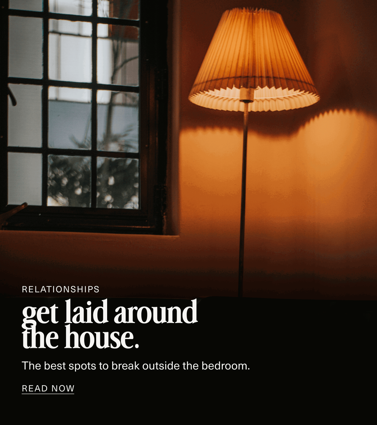Relationships | get laid around the house. | The best spots to break outside the bedroom. | READ NOW