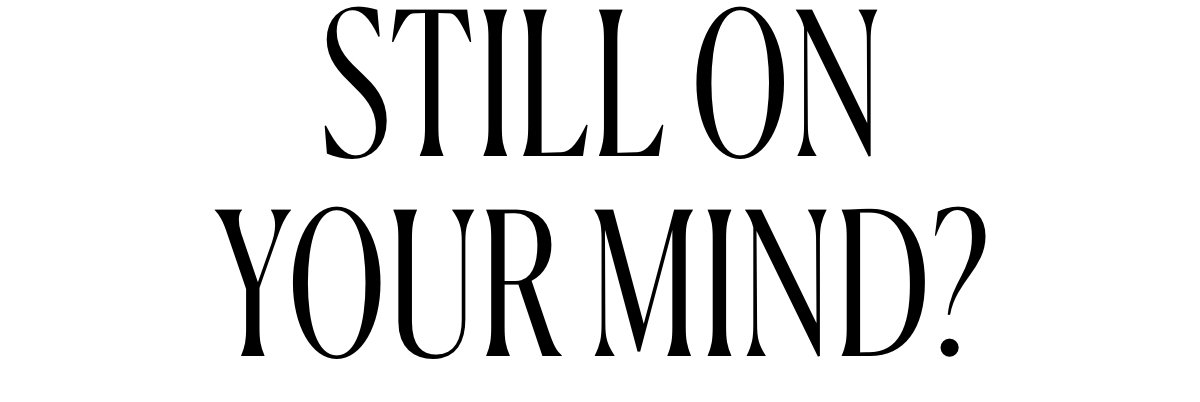 STILL ON YOUR MIND?