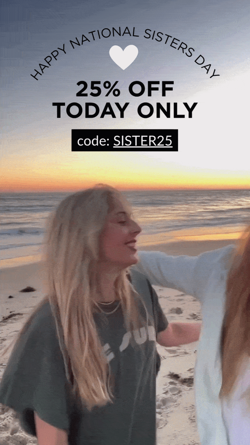 HAPPY NATIONAL SISTERS DAY | 25% OFF TODAY ONLY | code: SISTER25