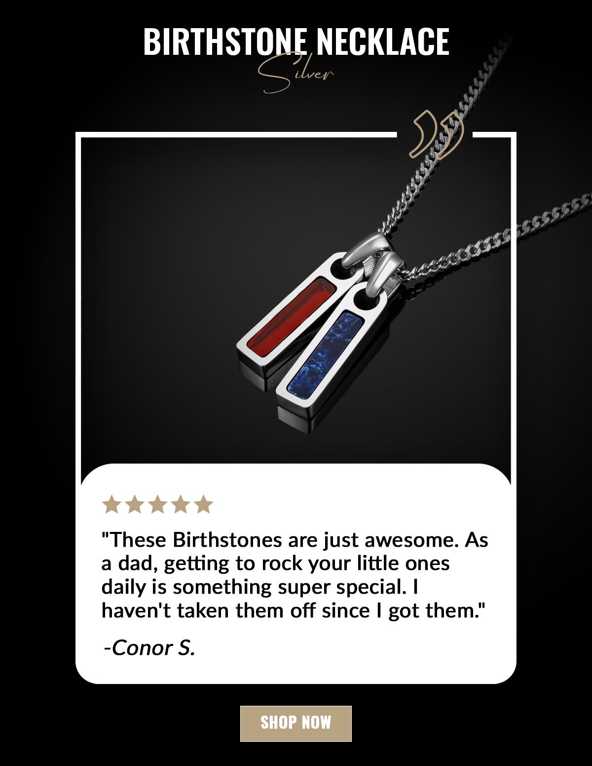 Birthstone Necklace Silver "These birthstones are just awesome. As a dad, getting to rock your little ones daily is something super special. I Haven't taken them off since I got them." -Conor S.
