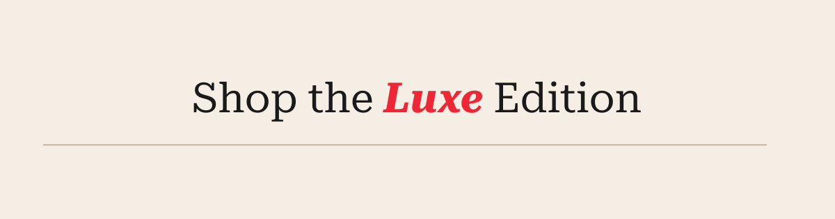 Shop the Luxe Edition