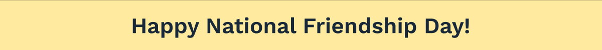Happy National Friendship Day!