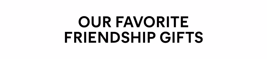 Our Favorite Friendship Gifts