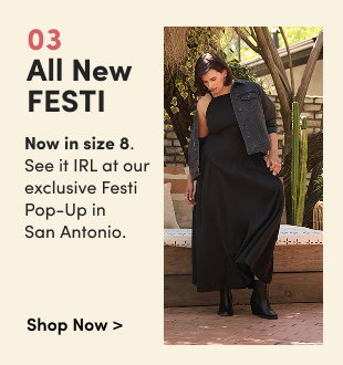 03 | All New Festi | Now in size 8. See it IRL at our exclusive Festi Pop-Up in San Antonio. | Shop Now > 
